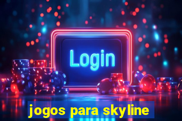 jogos para skyline